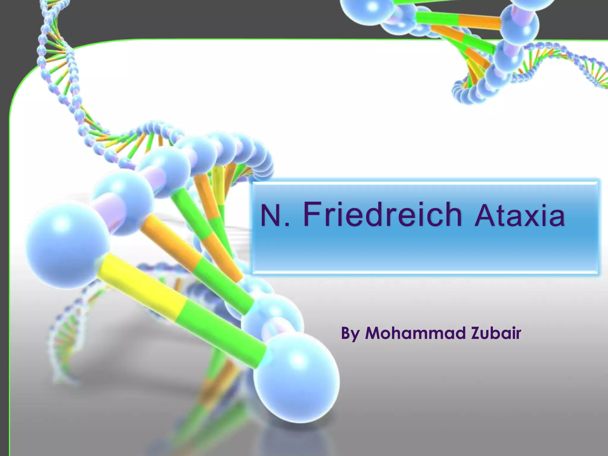 N. Friedreich Ataxia
By Mohammad Zubair