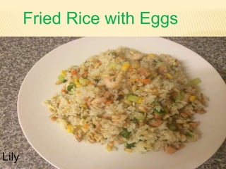 Fried Rice with Eggs
Lily
 