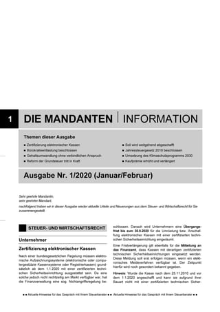   Aktuelle Hinweise für das Gespräch mit Ihrem Steuerberater   Aktuelle Hinweise für das Gespräch mit Ihrem Steuerberater  
1 DIE MANDANTEN I INFORMATION
Themen dieser Ausgabe
 Zertifizierung elektronischer Kassen
 Bürokratieentlastung beschlossen
 Gehaltsumwandlung ohne verbindlichen Anspruch
 Reform der Grundsteuer tritt in Kraft
 Soli wird weitgehend abgeschafft
 Jahressteuergesetz 2019 beschlossen
 Umsetzung des Klimaschutzprogramms 2030
 Kaufprämie erhöht und verlängert
Ausgabe Nr. 1/2020 (Januar/Februar)
Sehr geehrte Mandantin,
sehr geehrter Mandant,
nachfolgend haben wir in dieser Ausgabe wieder aktuelle Urteile und Neuerungen aus dem Steuer- und Wirtschaftsrecht für Sie
zusammengestellt.
STEUER- UND WIRTSCHAFTSRECHT
Unternehmer
Zertifizierung elektronischer Kassen
Nach einer bundesgesetzlichen Regelung müssen elektro-
nische Aufzeichnungssysteme (elektronische oder compu-
tergestützte Kassensysteme oder Registrierkassen) grund-
sätzlich ab dem 1.1.2020 mit einer zertifizierten techni-
schen Sicherheitseinrichtung ausgestattet sein. Da eine
solche jedoch nicht rechtzeitig am Markt verfügbar war, hat
die Finanzverwaltung eine sog. Nichtangriffsregelung be-
schlossen. Danach wird Unternehmern eine Übergangs-
frist bis zum 30.9.2020 für die Umrüstung bzw. Anschaf-
fung elektronischer Kassen mit einer zertifizierten techni-
schen Sicherheitseinrichtung eingeräumt.
Eine Fristverlängerung gilt ebenfalls für die Mitteilung an
das Finanzamt, dass Kassen mit derartigen zertifizierten
technischen Sicherheitseinrichtungen eingesetzt werden.
Diese Meldung soll erst erfolgen müssen, wenn ein elekt-
ronisches Meldeverfahren verfügbar ist. Der Zeitpunkt
hierfür wird noch gesondert bekannt gegeben.
Hinweis: Wurde die Kasse nach dem 25.11.2010 und vor
dem 1.1.2020 angeschafft und kann sie aufgrund ihrer
Bauart nicht mit einer zertifizierten technischen Sicher-
 