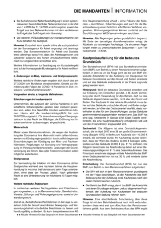 DIE MANDANTEN I INFORMATION
  Aktuelle Hinweise für das Gespräch mit Ihrem Steuerberater   Aktuelle Hinweise für das Gespräch mit Ihrem Steuerberater  
 Bei Aufnahme einer Nebenbeschäftigung in einem system-
relevanten Bereich bleibt das Nebeneinkommen in der Zeit
vom 1.4.2020 bis 31.10.2020 anrechnungsfrei, soweit das
Entgelt aus dem Nebeneinkommen mit dem verbliebenen
Ist-Entgelt das Soll-Entgelt nicht übersteigt.
 Die weiteren Voraussetzungen zur Inanspruchnahme von
KUG behalten ihre Gültigkeit.
Hinweise: Kurzarbeit kann sowohl online als auch postalisch
bei der Bundesagentur für Arbeit angezeigt und beantragt
werden. Das Bundesministerium für Arbeit und Soziales
weist allerdings darauf hin, dass die Arbeitsagenturen und
Jobcenter aufgrund des hohen Anrufaufkommens telefo-
nisch nur eingeschränkt erreichbar sind.
Weitere Informationen zur Beantragung von Kurzarbeitergeld
sind auf der Homepage der Bundesagentur für Arbeit veröffent-
licht.
2. Änderungen im Miet-, Insolvenz- und Strafprozessrecht
Weitere rechtliche Änderungen ergeben sich durch das am
27.3.2020 vom Bundesrat verabschiedete „Gesetz zur Ab-
milderung der Folgen der COVID-19-Pandemie im Zivil-, In-
solvenz- und Strafverfahrensrecht“.
Vorgesehen sind u. a. folgende Maßnahmen:
Erleichterungen im Insolvenzrecht
Unternehmen, die aufgrund der Corona-Pandemie in wirt-
schaftliche Schwierigkeiten geraten oder insolvent gewor-
den sind, sollen ihre Geschäfte trotzdem weiterführen kön-
nen. Hierzu wird die Insolvenzantragspflicht bis zum
30.9.2020 ausgesetzt. Für einen dreimonatigen Übergangs-
zeitraum ist das Recht der Gläubiger, die Eröffnung von In-
solvenzverfahren zu beantragen, eingeschränkt.
Mieterschutz
Mieter sowie Kleinstunternehmen, die wegen der Ausbrei-
tung des Coronavirus ihre Miete nicht mehr zahlen können,
werden vor Kündigungen geschützt: durch zeitlich begrenzte
Einschränkungen der Kündigung von Miet- und Pachtver-
hältnissen, Regelungen zur Stundung und Vertragsanpas-
sung im Verbraucherdarlehensrecht. Leistungen der Grund-
versorgung wie Strom, Gas oder Telekommunikation sollen
möglichst weiterlaufen.
Strafprozesse
Zur Vermeidung der Infektion mit dem Coronavirus dürfen
Strafgerichte während des nächsten Jahres die Hauptver-
handlung für maximal drei Monate und zehn Tage unterbre-
chen, ohne dass der Prozess „platzt“. Nach geltendem
Recht ist eine Unterbrechung von höchstens 10 Tagen mög-
lich.
Weitere rechtliche Änderungen
In zahlreichen weiteren Rechtsgebieten sind Erleichterun-
gen vorgesehen, u. a. im Genossenschafts-, Gesellschafts-,
Vereins-, Stiftungs- und Wohnungseigentums- sowie im Um-
wandlungsrecht.
Ziel ist es, die betroffenen Rechtsformen in die Lage zu ver-
setzen, trotz der derzeit beschränkten Bewegungs- und Ver-
sammlungsfreiheit erforderliche Beschlüsse zu fassen und
handlungsfähig zu bleiben. So kann beispielsweise eine AG
ihre Hauptversammlung virtuell – ohne Präsenz der Aktio-
näre – durchführen. Erleichterungen sind auch für die Be-
schlussfassung einer GmbH im schriftlichen Verfahren vor-
gesehen. Wohnungseigentümer können zunächst auf die
Durchführung von WEG-Versammlungen verzichten.
Hinweise: Alle Regelungen gelten grundsätzlich begrenzt.
Mit Ende der derzeitigen Ausnahmesituation erfolgt die
Rückkehr zur bisherigen Rechtslage. Die einzelnen Rege-
lungen treten zu unterschiedlichen Zeitpunkten – zum Teil
rückwirkend – in Kraft.
Kaufpreisaufteilung für ein bebautes
Grundstück
Der Bundesfinanzhof (BFH) hat das Bundesfinanzministe-
rium (BMF) zum Beitritt zu einem Revisionsverfahren aufge-
fordert, in dem es um die Frage geht, ob die vom BMF ent-
wickelte Arbeitshilfe für die Aufteilung von Kaufpreisen für
bebaute Grundstücke auf den Grund und Boden einerseits
und auf das Gebäude andererseits in der Praxis zugrunde
gelegt werden kann.
Hintergrund: Wird ein bebautes Grundstück erworben und
zur Erzielung von Einkünften genutzt, z. B. durch Vermie-
tung oder durch Verwendung für den Betrieb, darf nur das
Gebäude abgeschrieben werden, nicht aber der Grund und
Boden. Der Kaufpreis für das bebaute Grundstück muss da-
her auf das Gebäude und auf den Grund und Boden aufge-
teilt werden; je höher der Gebäudeanteil ausfällt, desto vor-
teilhafter ist dies für den Steuerpflichtigen, da das Gebäude
gewinnmindernd abgeschrieben werden kann. Das BMF hat
eine sog. Arbeitshilfe in Gestalt einer Excel-Tabelle veröf-
fentlicht, die eine Kaufpreisaufteilung ermöglichen soll und
von den Finanzämtern angewendet wird.
Sachverhalt: Die Klägerin ist eine Grundstücksgemein-
schaft, die im April 2017 eine 38 qm große Einzimmerwoh-
nung (Baujahr 1973) in Berlin zum Kaufpreis von 110.000 €
erwarb, die vermietet wurde. Im Kaufvertrag wurde verein-
bart, dass der Wert des Bodens 20.000 € betragen sollte,
sodass auf das Gebäude 90.000 € (ca. 81 %) entfielen. Die
Klägerin berechnete die Abschreibung daher auf einer Be-
messungsgrundlage von 81 % des Gesamtkaufpreises. Das
Finanzamt errechnete dagegen mittels Arbeitshilfe des BMF
einen Gebäudeanteil von nur ca. 30 % und minderte daher
die Abschreibung.
Entscheidung: Der Bundesfinanzhof (BFH) hat nun das
BMF zum Beitritt zu dem Revisionsverfahren aufgefordert:
 Der BFH will sich in dem Revisionsverfahren grundlegend
mit der Frage beschäftigen, ob der Arbeitshilfe des BMF
Bedeutung bei der Aufteilung eines Kaufpreises nach den
realen Verkehrswerten zukommt.
 Der Beitritt des BMF erfolgt, damit das BMF die Arbeitshilfe
und deren Grundlagen erläutern und zur allgemeinen Prob-
lematik der Aufteilung von Kaufpreisen bei bebauten
Grundstücken Stellung nehmen kann.
Hinweise: Eine abschließende Entscheidung über diese
Frage ist mit dem Beitrittsbeschluss noch nicht verbunden,
sondern diese wird erst zum Abschluss des Revisionsver-
fahrens gefällt. Aus dem Beitrittsbeschluss des BFH ergibt
 