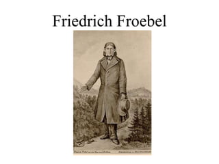 Friedrich Froebel
 