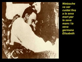 Nietzsche va ser cuidat fins a la seva mort per la seva mare i la seva germana Elisabeth 