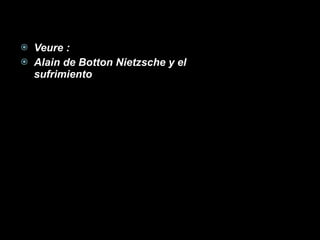 Veure : Alain de Botton Nietzsche y el sufrimiento  
