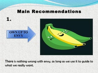1.1.
Main Recommendations
There is nothing wrong with envy, as long as we use it to guide to
what we really want.
 