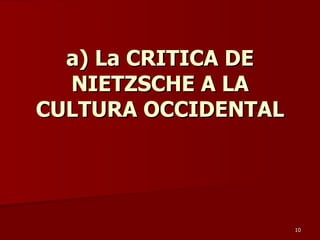 a) La CRITICA DE NIETZSCHE A LA CULTURA OCCIDENTAL 