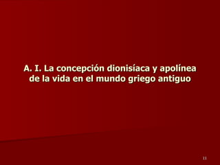 A. I. La concepción dionisíaca y apolínea de la vida en el mundo griego antiguo 