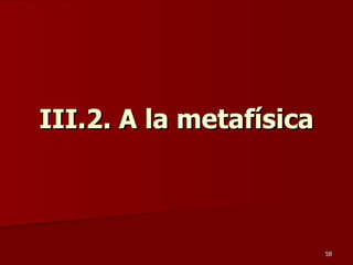 III.2. A la metafísica 