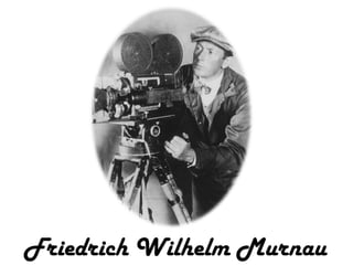 Friedrich Wilhelm Murnau

 