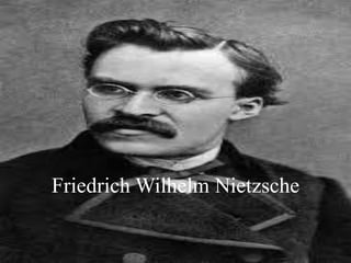 Friedrich Wilhelm Nietzsche
 