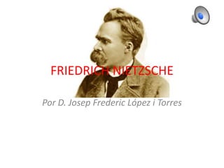 FRIEDRICH NIETZSCHE
Por D. Josep Frederic López i Torres
 