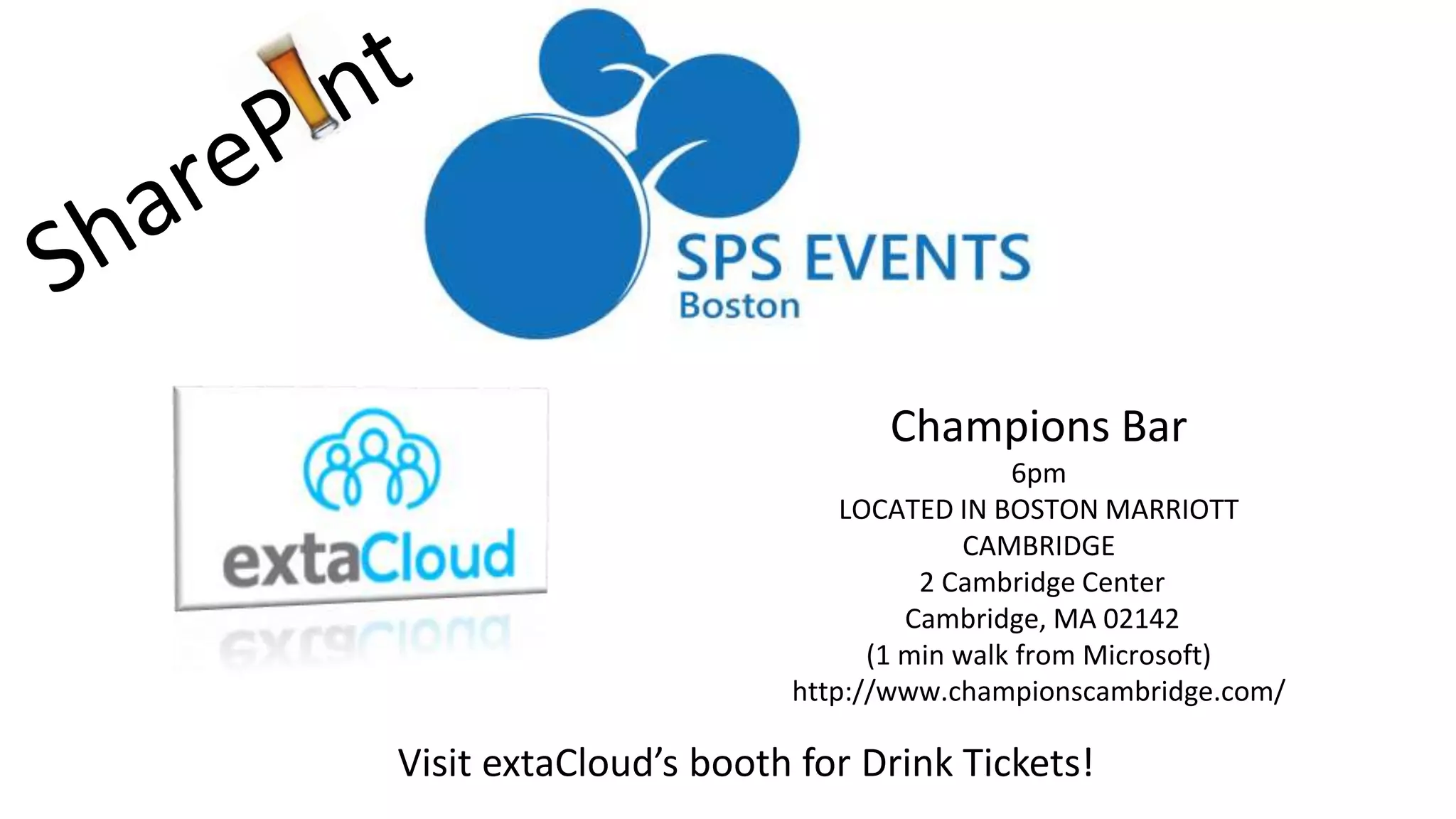 Visit extaCloud’s booth for Drink Tickets!
Champions Bar
6pm
LOCATED IN BOSTON MARRIOTT
CAMBRIDGE
2 Cambridge Center
Cambridge, MA 02142
(1 min walk from Microsoft)
http://www.championscambridge.com/
 