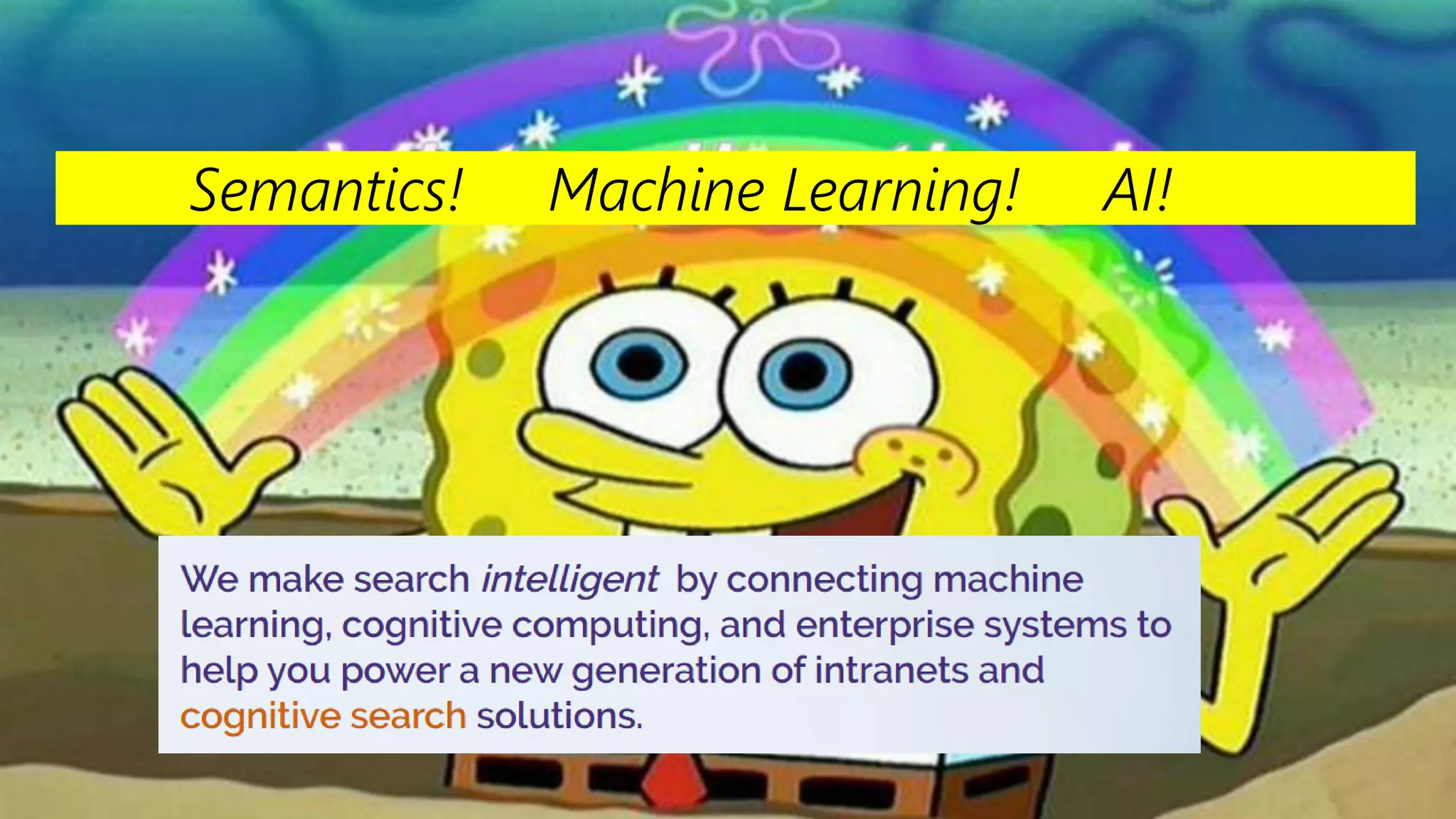 11
Semantics! Machine Learning! AI!
 