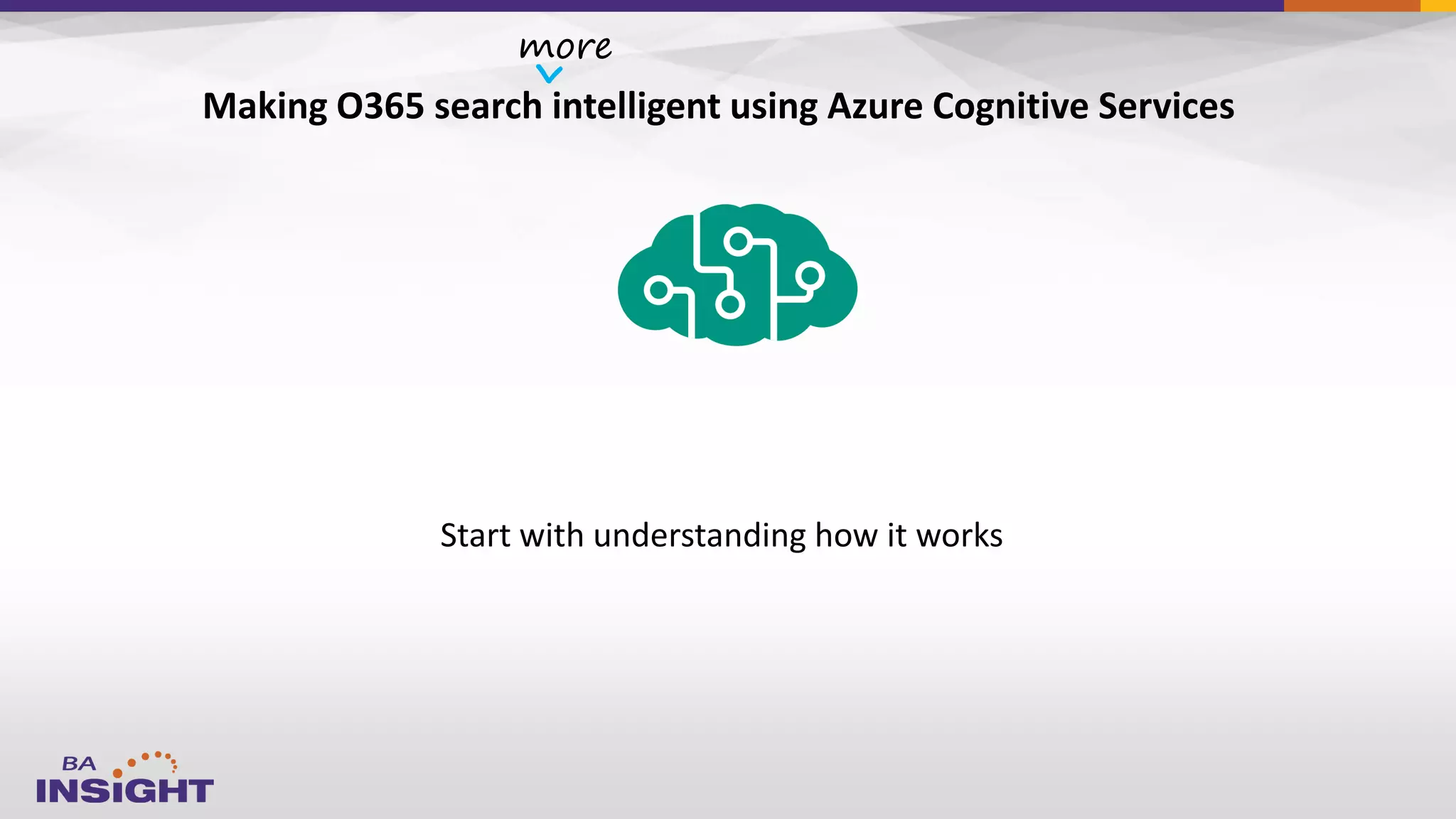 Making O365 search intelligent using Azure Cognitive Services
more
ˇ
Start with understanding how it works
 
