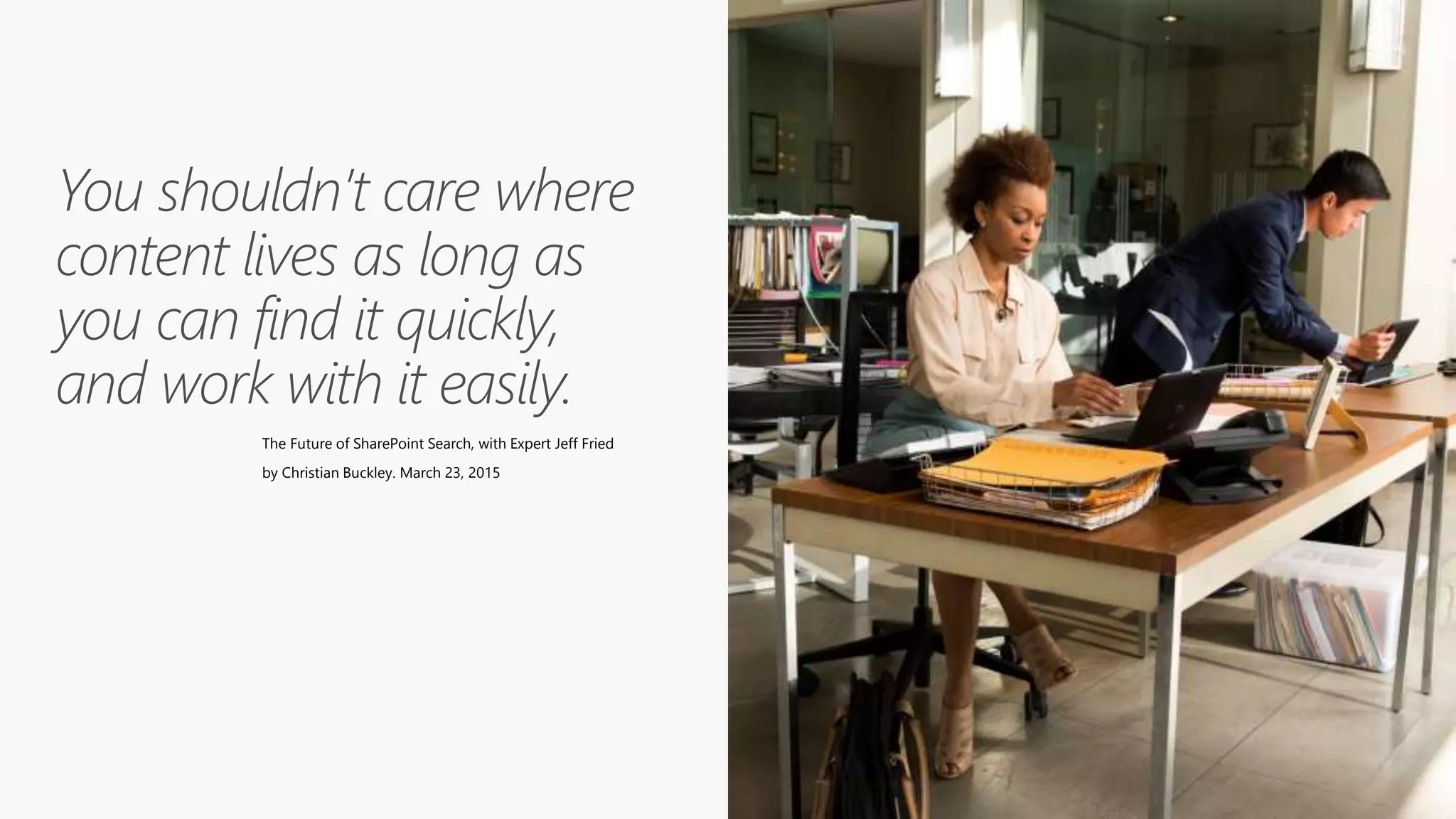 The Future of SharePoint Search, with Expert Jeff Fried
by Christian Buckley. March 23, 2015
 