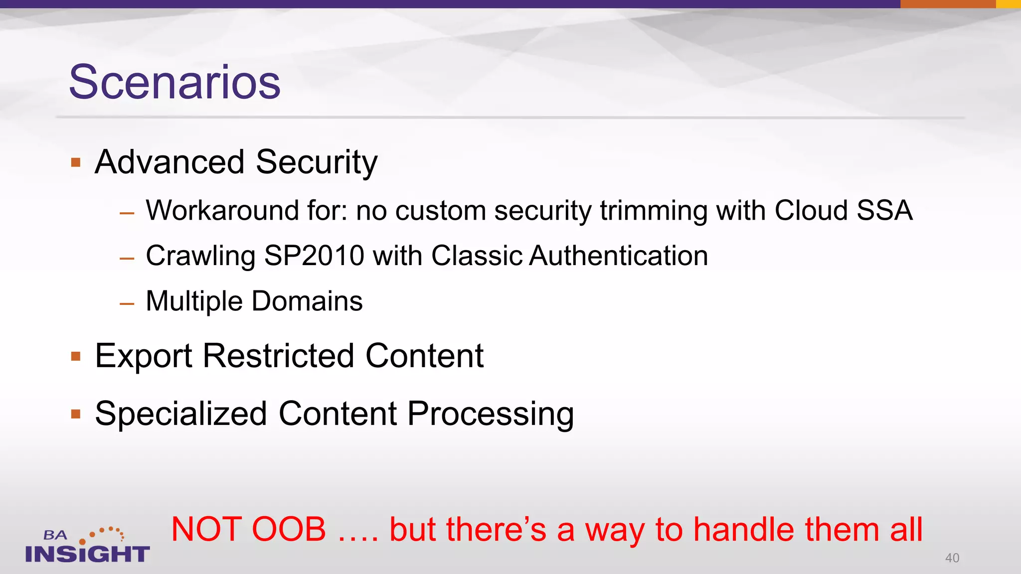 
–
–
–


NOT OOB …. but there’s a way to handle them all
Scenarios
40
 