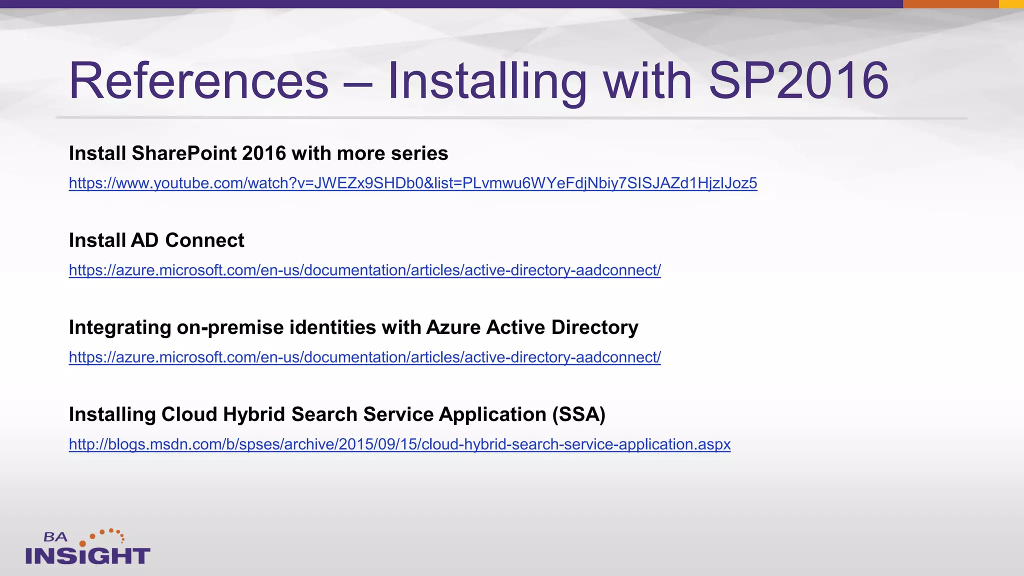 https://www.youtube.com/watch?v=JWEZx9SHDb0&list=PLvmwu6WYeFdjNbiy7SISJAZd1HjzIJoz5
https://azure.microsoft.com/en-us/documentation/articles/active-directory-aadconnect/
https://azure.microsoft.com/en-us/documentation/articles/active-directory-aadconnect/
http://blogs.msdn.com/b/spses/archive/2015/09/15/cloud-hybrid-search-service-application.aspx
References – Installing with SP2016
 