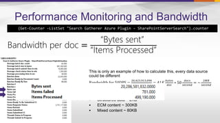Performance Monitoring and Bandwidth
 (Get-Counter -ListSet "Search Gatherer Azure Plugin - SharePointServerSearch").counter



 