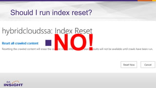 Should I run index reset?
NO!
 