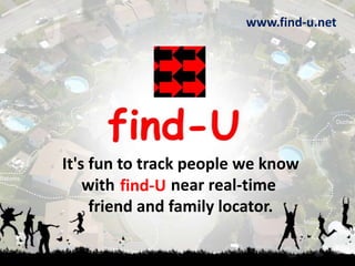 www.find-u.net It's fun to track people we know with              near real-time  friend and family locator. find-U 
