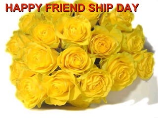 HAPPY FRIEND SHIP DAY 