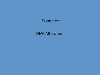 Examples:	
  
          	
  
DNA	
  Altera9ons	
  
          	
  
 