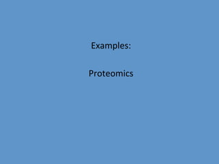 Examples:	
  
     	
  
Proteomics	
  
 