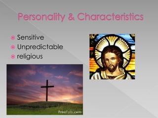 Personality & CharacteristicsSensitiveUnpredictablereligious