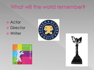 What will the world remember?ActorDirectorWriter