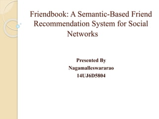 Friendbook: A Semantic-Based Friend
Recommendation System for Social
Networks
Presented By
Nagamalleswararao
14UJ6D5804
 