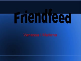 Vanessa i Maitena Friendfeed 
