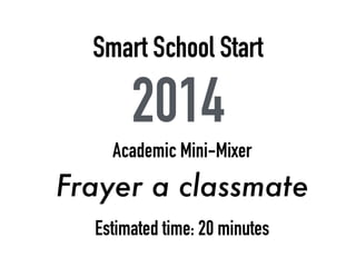 Smart School Start
2014
Academic Mini-Mixer
Frayer a classmate
Estimated time: 20 minutes
 