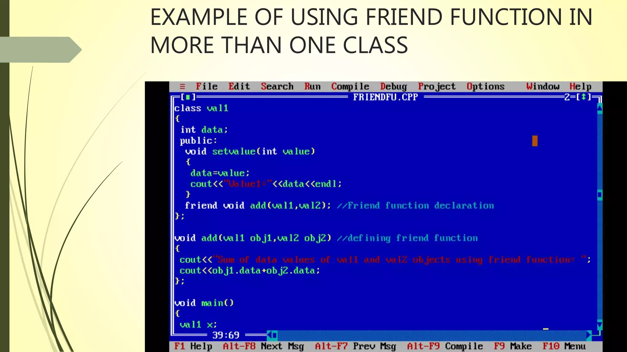 EXAMPLE OF USING FRIEND FUNCTION IN
MORE THAN ONE CLASS
 