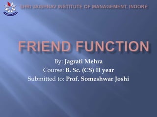 By: Jagrati Mehra
Course: B. Sc. (CS) II year
Submitted to: Prof. Someshwar Joshi
 