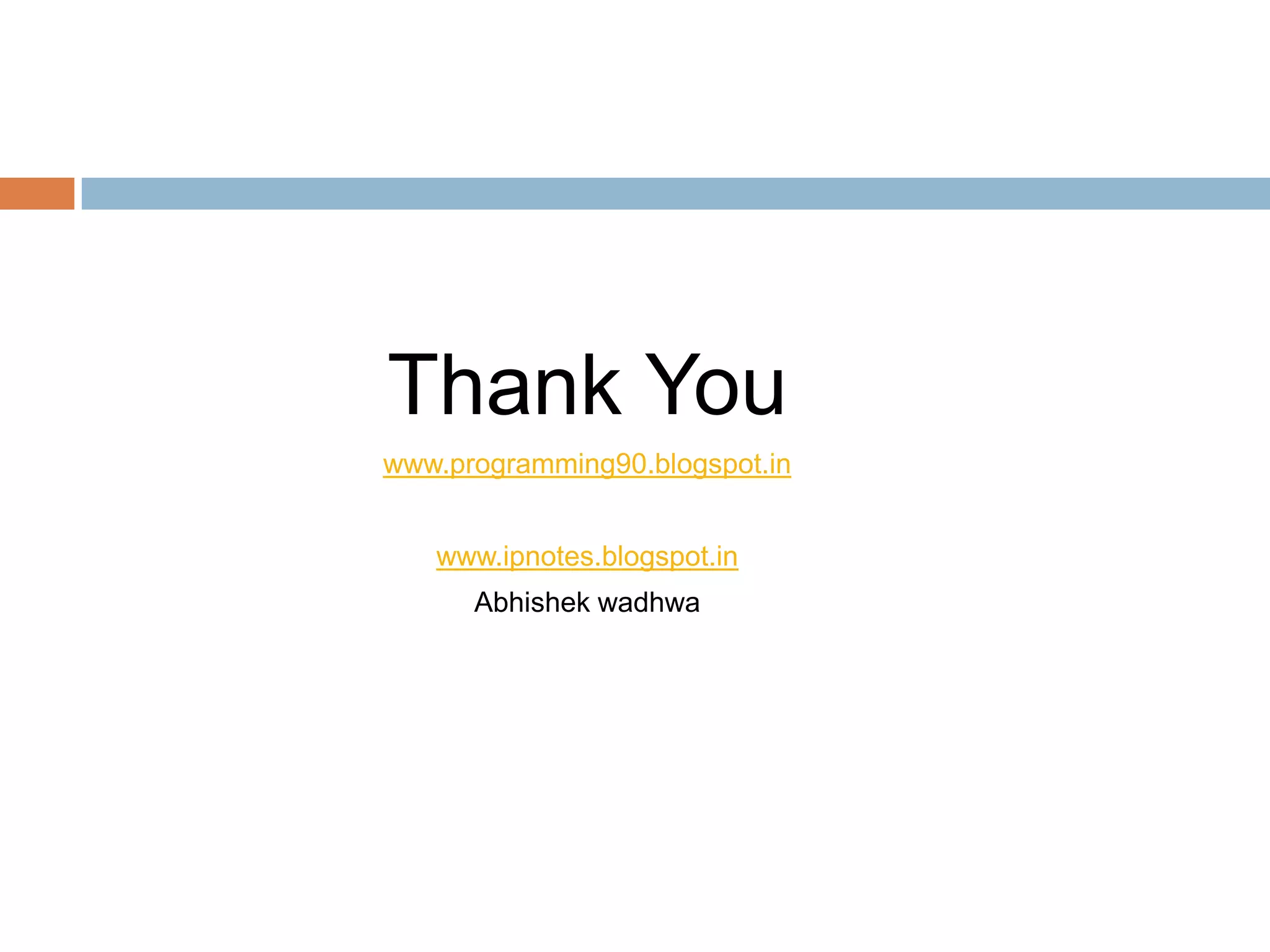 Thank You
www.programming90.blogspot.in


   www.ipnotes.blogspot.in
      Abhishek wadhwa
 