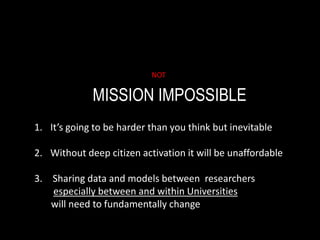 NOT

             MISSION IMPOSSIBLE
1. It’s going to be harder than you think but inevitable

2. Without deep citizen act...