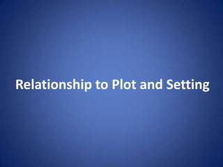 Relationship to Plot and Setting