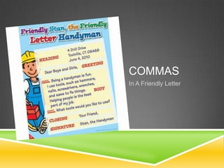 COMMAS
In A Friendly Letter
 