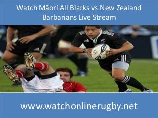 Watch Māori All Blacks vs New Zealand
Barbarians Live Stream
www.watchonlinerugby.net
 