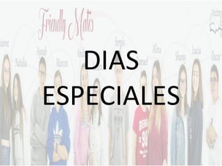 DIAS
ESPECIALES
 