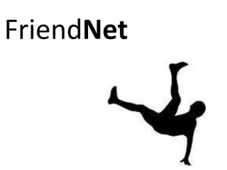 FriendNet
 