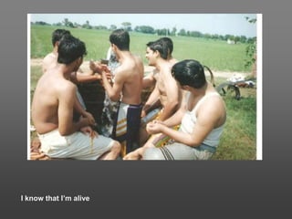 I know that Im alive