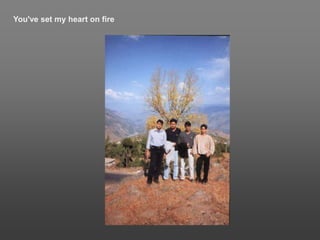 You've set my heart on fire