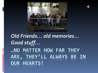 Old Friends… old memories… Good stuff… 