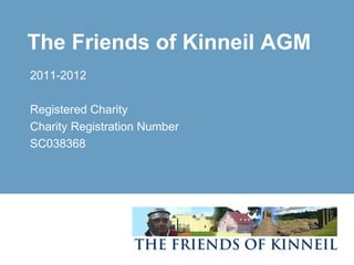 The Friends of Kinneil AGM
2011-2012

Registered Charity
Charity Registration Number
SC038368
 