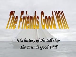 [object Object],[object Object],The Friends Good Will 