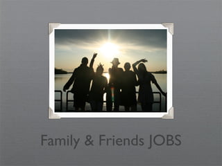 Family & Friends JOBS
 
