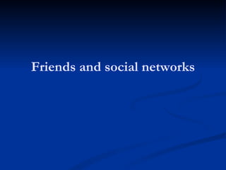 Friends and social networks 