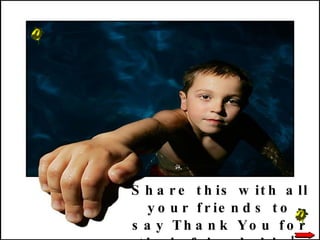 Share this with all your friends to say Thank You for their friendship! Or don’t share and that’s ok too!