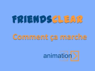 FriendsClear FriendsClear   Comment ça marche   animation 