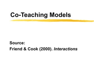 Co-Teaching Models Source:  Friend & Cook (2000).  Interactions 